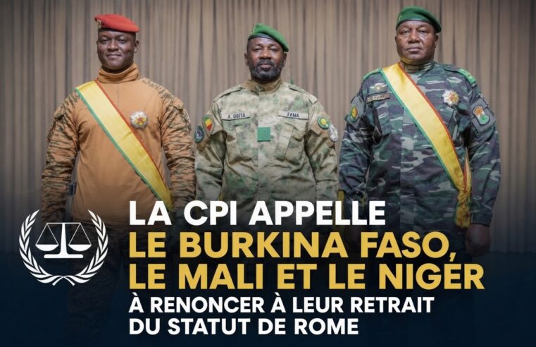 La Cour pénale internationale exhorte le Burkina Faso, le Mali et le Niger à reconsidérer leur retrait du Statut de Rome