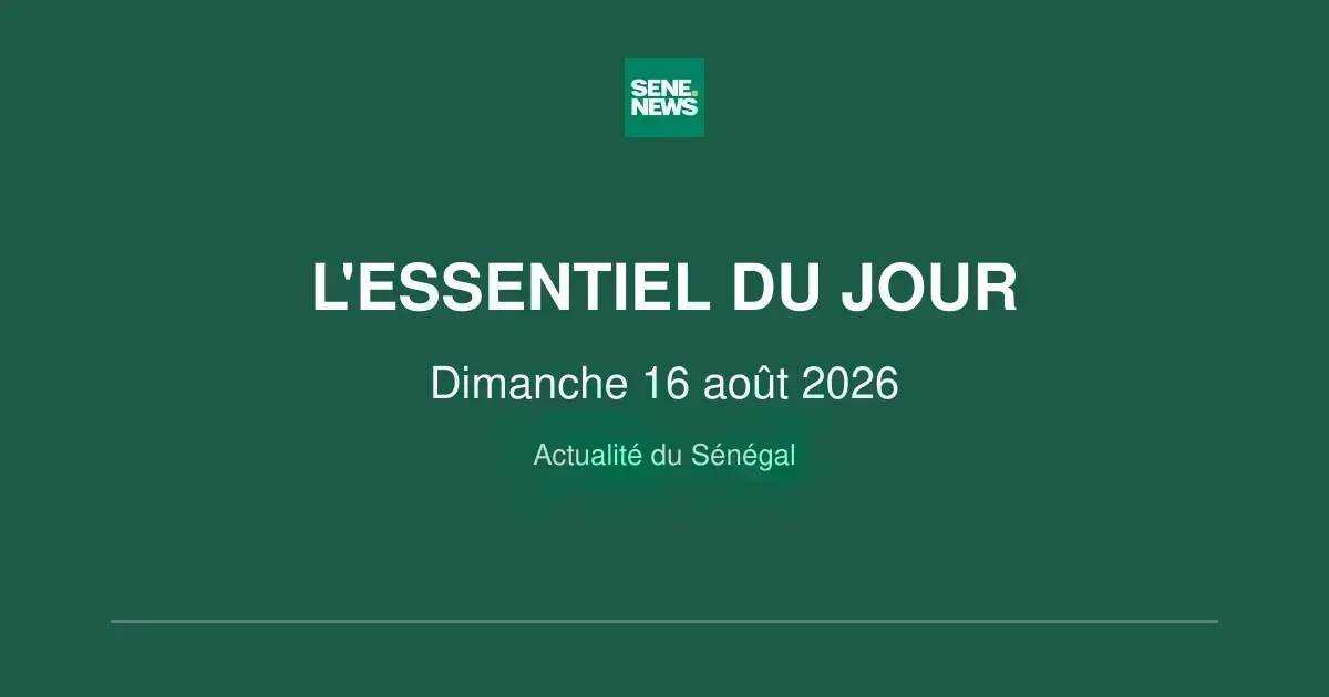 Le Sénégal en bref : les faits marquants du 16 août 2026