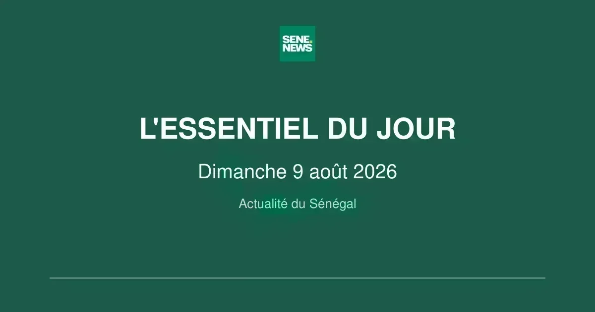 Au cœur du Sénégal : les faits marquants de ce dimanche 9 août 2026
