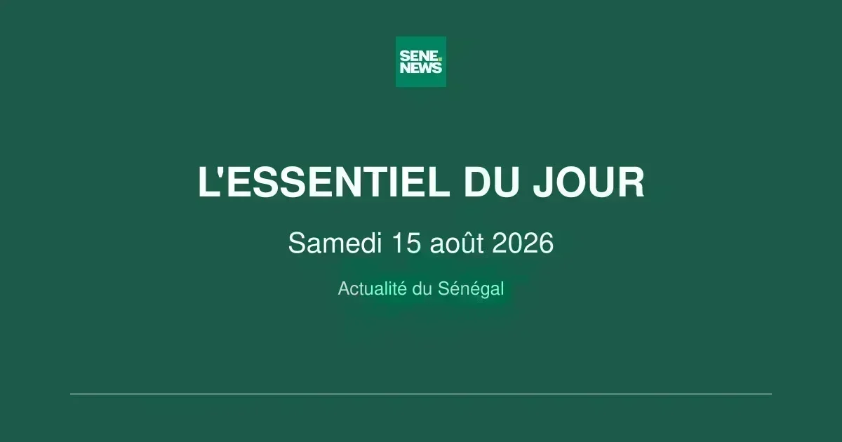 Le Sénégal à la une : points clés du samedi 15 août 2026